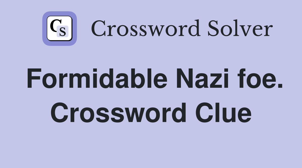 Formidable Nazi foe. Crossword Clue Answers Crossword Solver